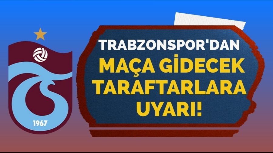 Trabzonspor'dan maça gidecek taraftarlara uyarı!