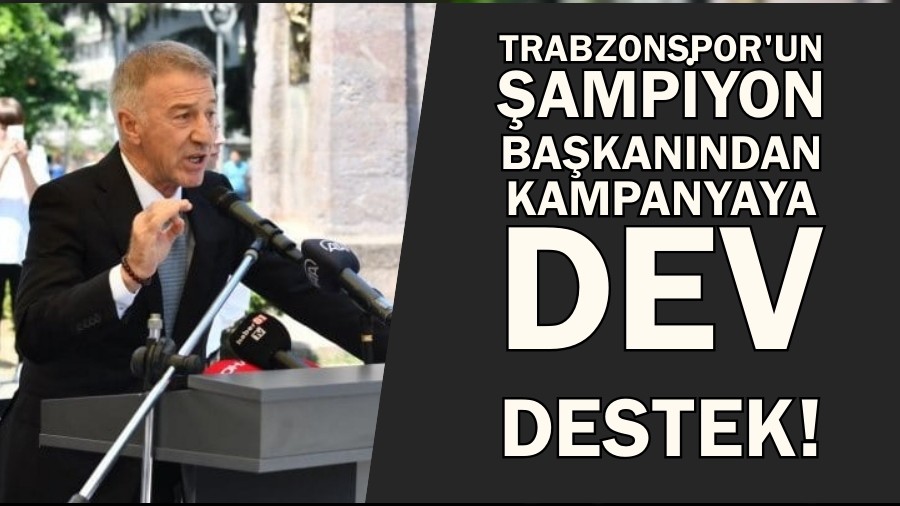 Trabzonspor'un ampiyon bakanndan kampanyaya dev destek!