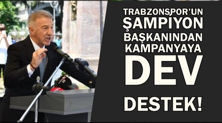 Trabzonspor'un ampiyon bakanndan kampanyaya dev destek!