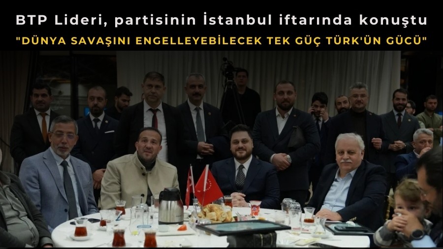 BTP lideri H�seyin Ba�: "D�nya sava��n� engelleyebilecek tek g�� T�rk'�n g�c�"