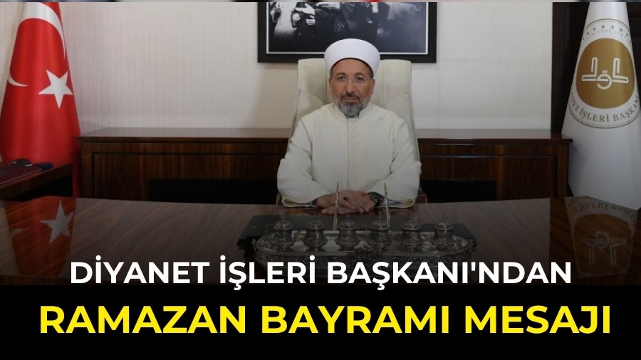 Diyanet ��leri Ba�kan�'ndan Ramazan Bayram� mesaj�