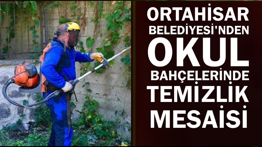 Ortahisar Belediyesi'nden okul bahelerinde youn temizlik mesaisi
