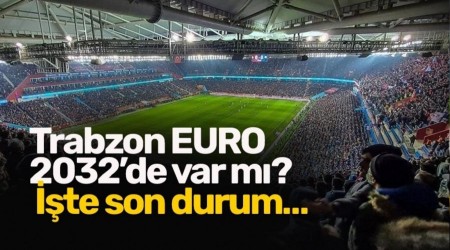 Trabzon EURO 2032de var m?