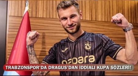 Trabzonspor'da Dragus konutu! "Masada bir kupa var, kazanacaz"