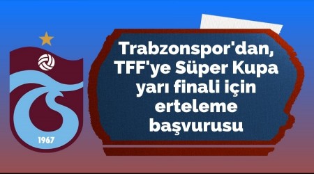 Trabzonspor'dan, TFF'ye Erteleme Ba�vurusu