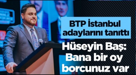 BTP lideri Hseyin Ba: Bana bir oy borcunuz var