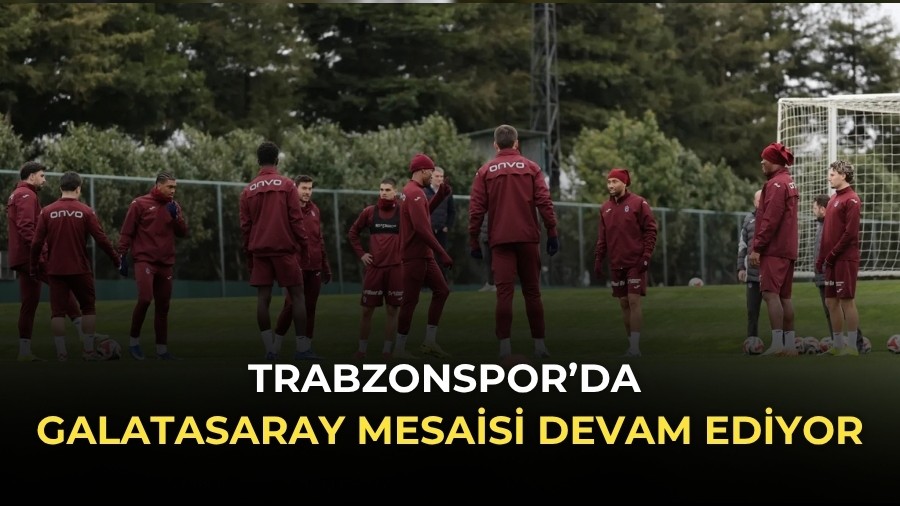 Trabzonspor�da Galatasaray mesaisi devam ediyor