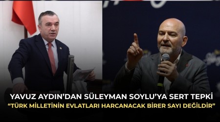 Yavuz Ayd�n�dan S�leyman Soylu�ya Sert Tepki! �T�rk milletinin evlatlar� harcanacak birer say� de�ildir�