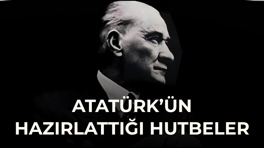 Atat�rk��n haz�rlatt��� hutbeler