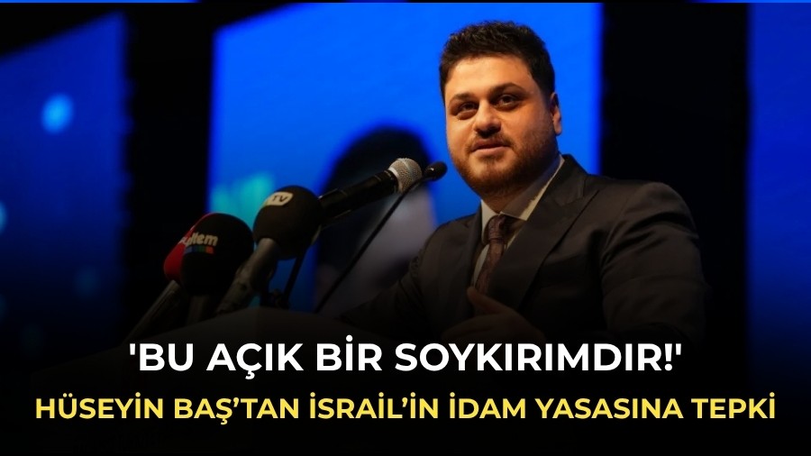 BTP lideri H�seyin Ba��tan �srail�in idam yasas�na tepki: 'Bu a��k bir soyk�r�md�r!'