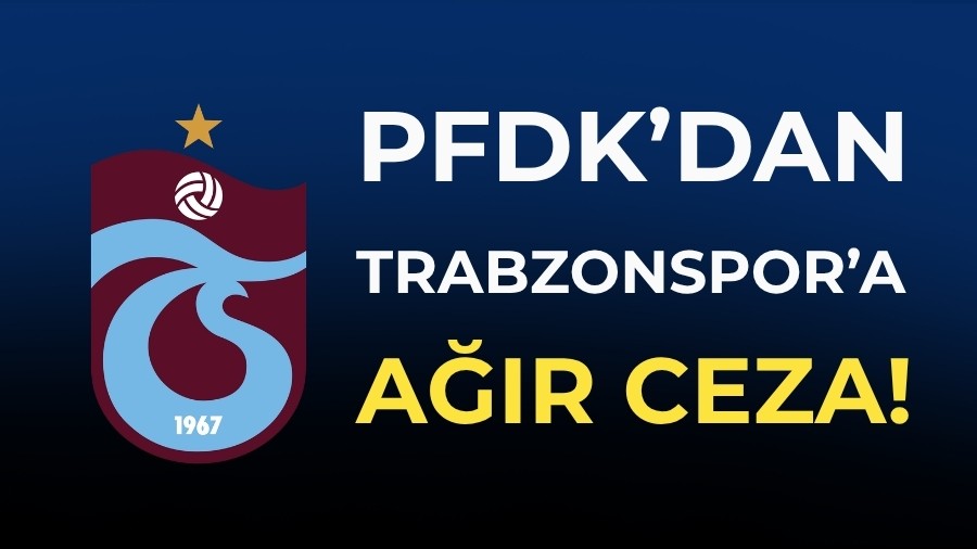 PFDK�dan Trabzonspor�a a��r ceza!