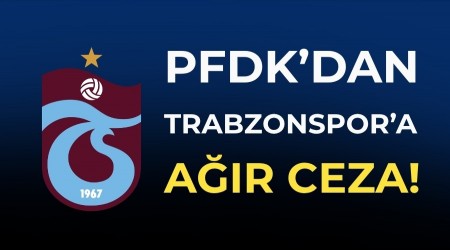 PFDK�dan Trabzonspor�a a��r ceza!