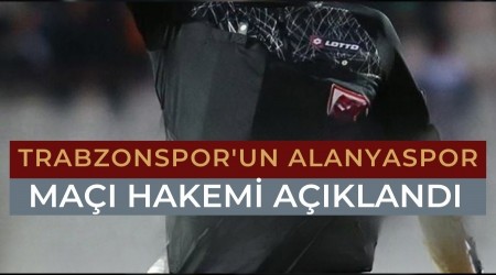 Trabzonspor - Alanyaspor ma hakemi belli oldu