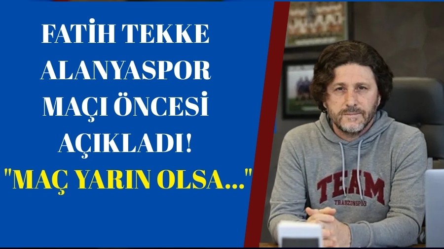 Fatih Tekke Alanyaspor ma ncesi aklad! "Ma yarn olsa..."