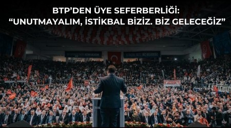BTP�den �ye seferberli�i: �Unutmayal�m, istikbal biziz. Biz gelece�iz�