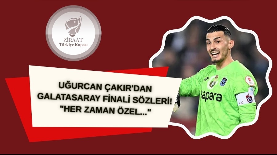 Trabzonspor'da Uurcan akr'dan Galatasaray finali szleri! "Her zaman zel..."