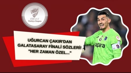 Trabzonspor'da Uurcan akr'dan Galatasaray finali szleri! "Her zaman zel..."