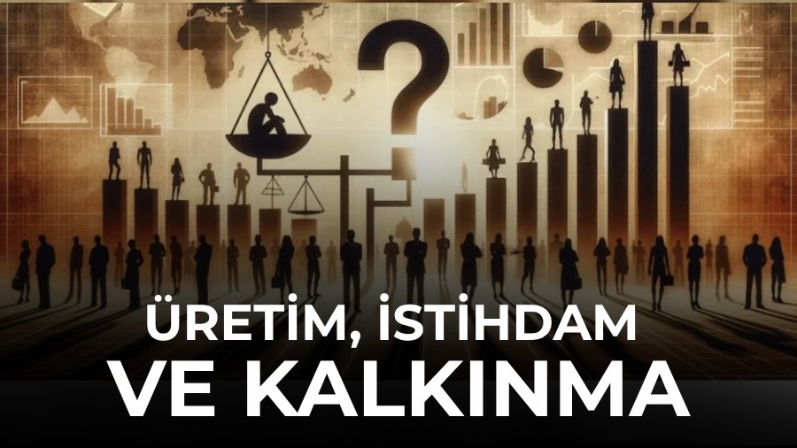 �retim, istihdam ve kalk�nma