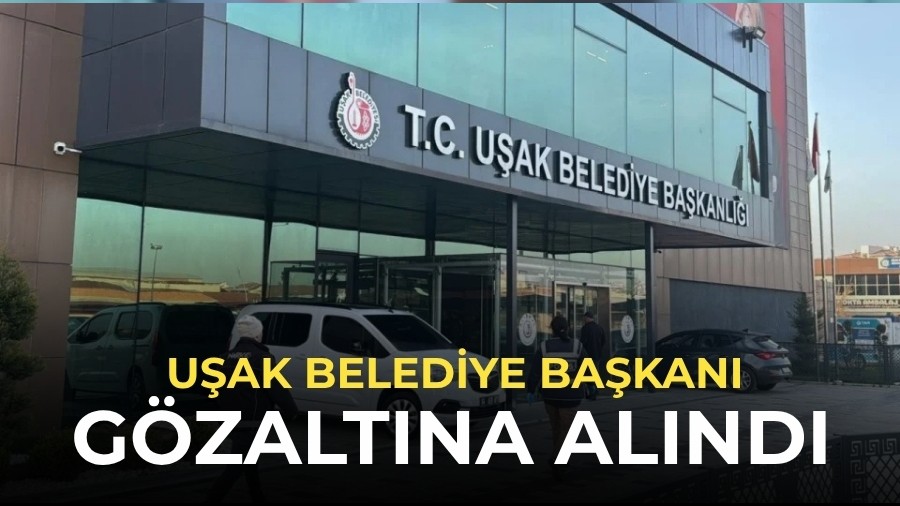 Uşak Belediye Başkanı gözaltına alındı