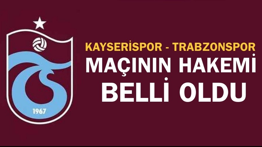 Kayserispor - Trabzonspor ma��n�n hakemi belli oldu