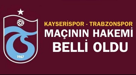 Kayserispor - Trabzonspor ma��n�n hakemi belli oldu